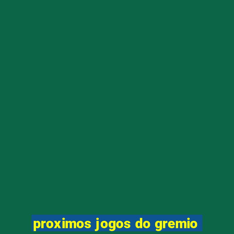 proximos jogos do gremio